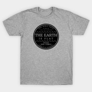 The Bible Says the Earth is Flat 200 Times T-Shirt